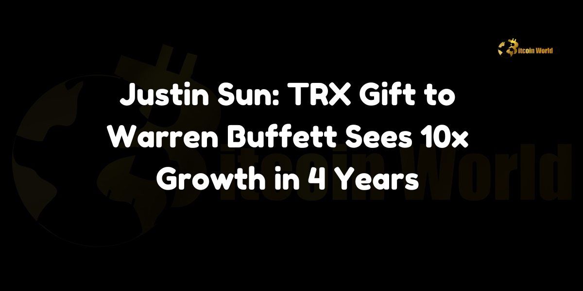 Justin Sun: TRX Gift to Warren Buffett Sees 10x Growth in 4 Years