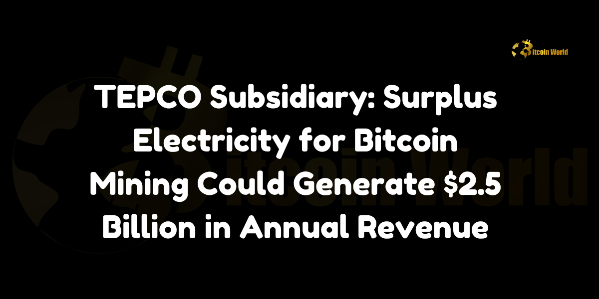 TEPCO Subsidiary: Surplus Electricity for Bitcoin Mining Could Generate $2.5 Billion in Annual Revenue