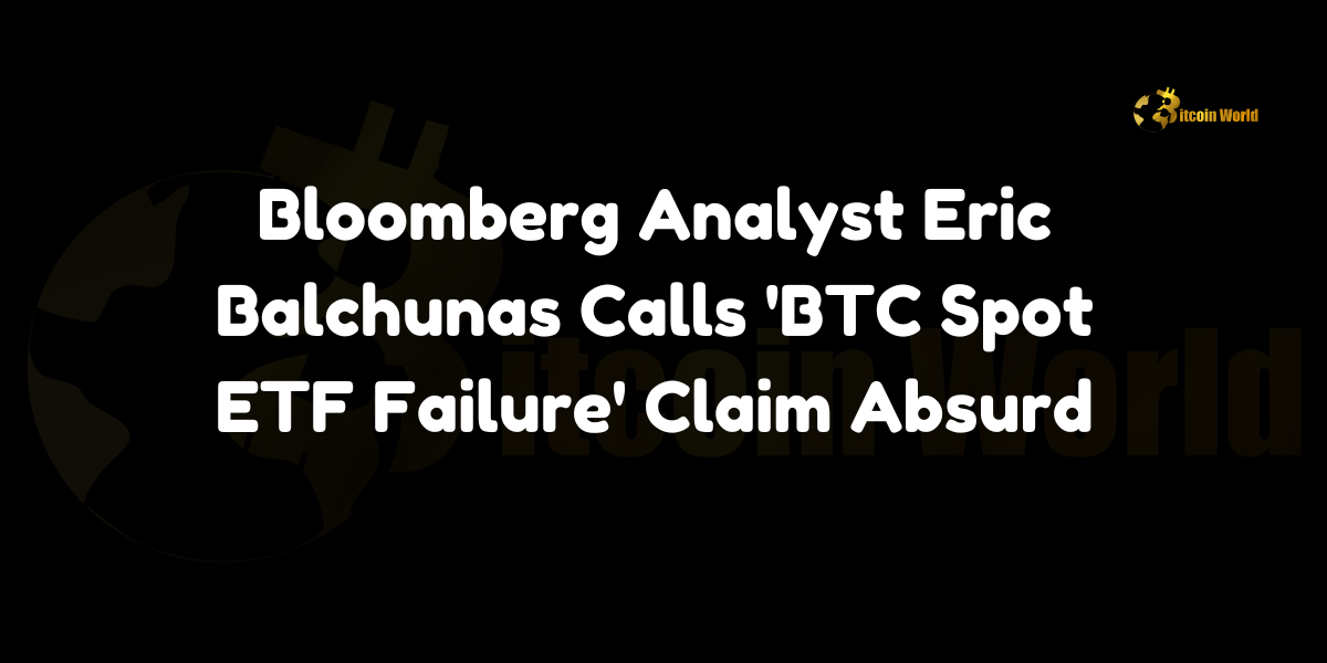 Bloomberg Analyst Eric Balchunas Calls ‘BTC Spot ETF Failure’ Claim Absurd