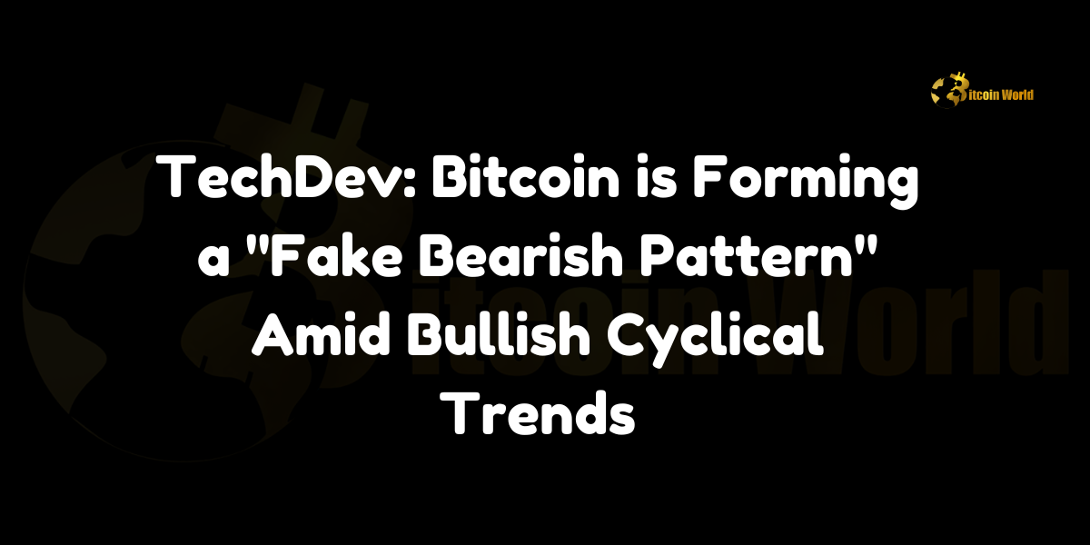 TechDev: Bitcoin is Forming a “Fake Bearish Pattern” Amid Bullish Cyclical Trends