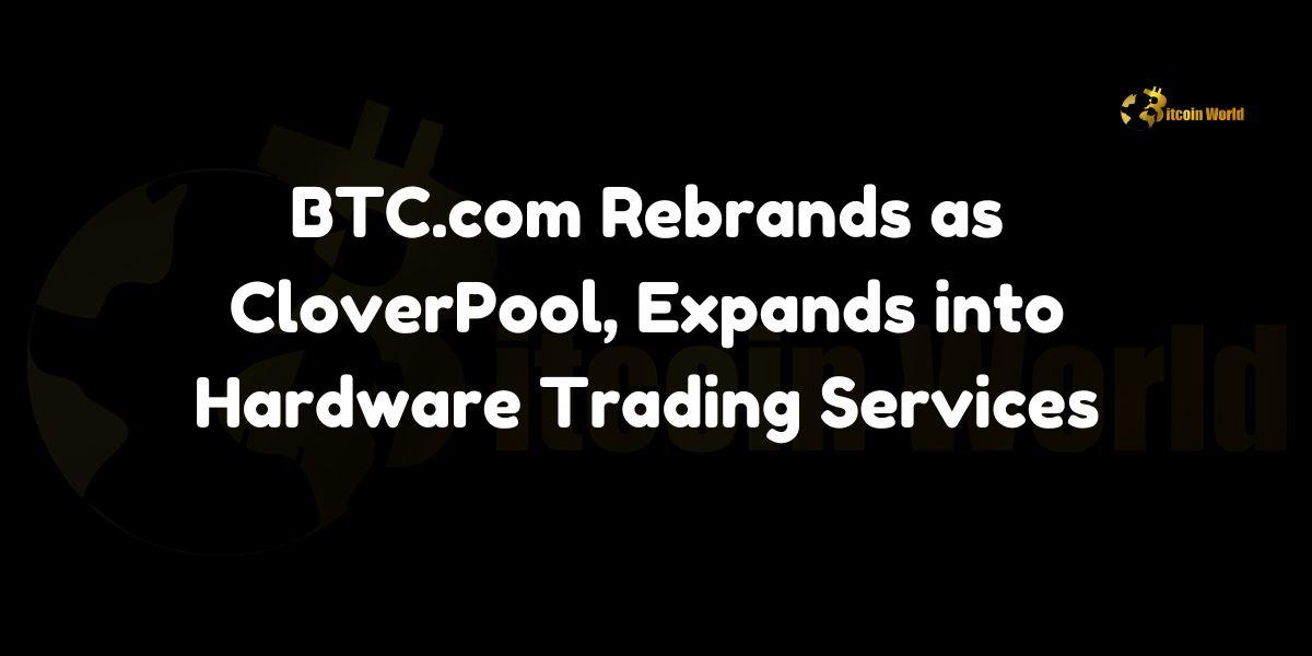 BTC.com Rebrands as CloverPool, Expands into Hardware Trading Services