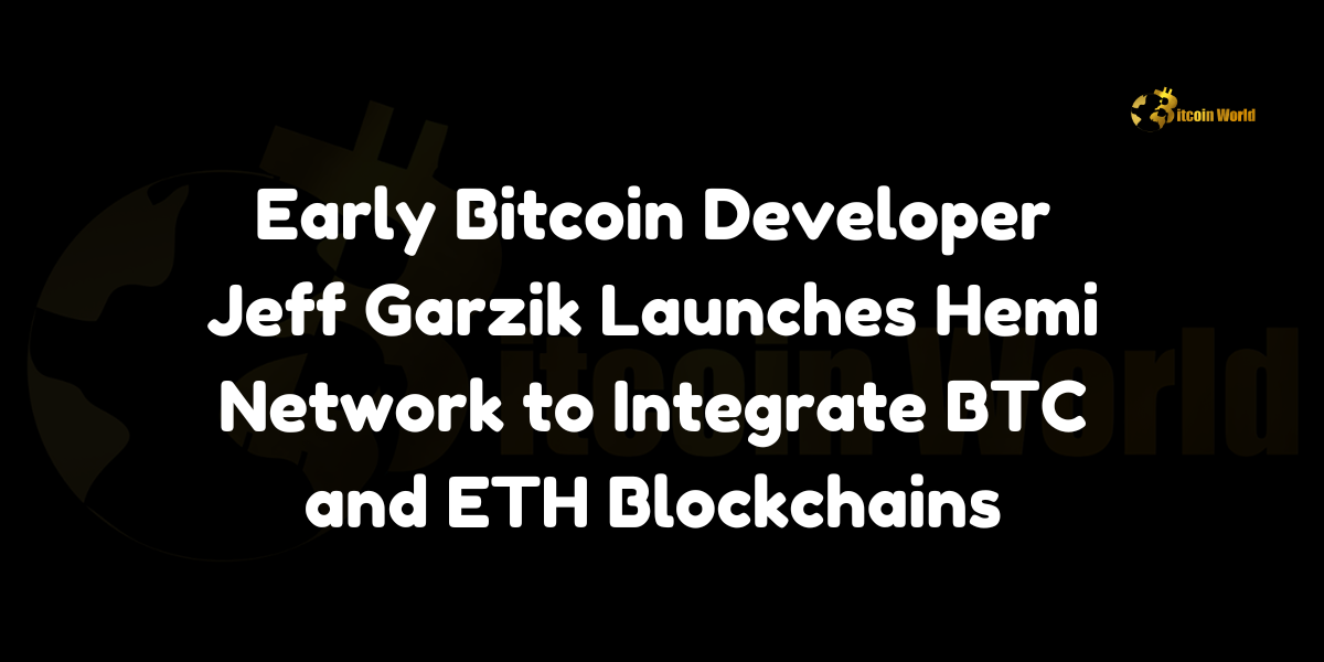 Early Bitcoin Developer Jeff Garzik Launches Hemi Network to Integrate BTC and ETH Blockchains