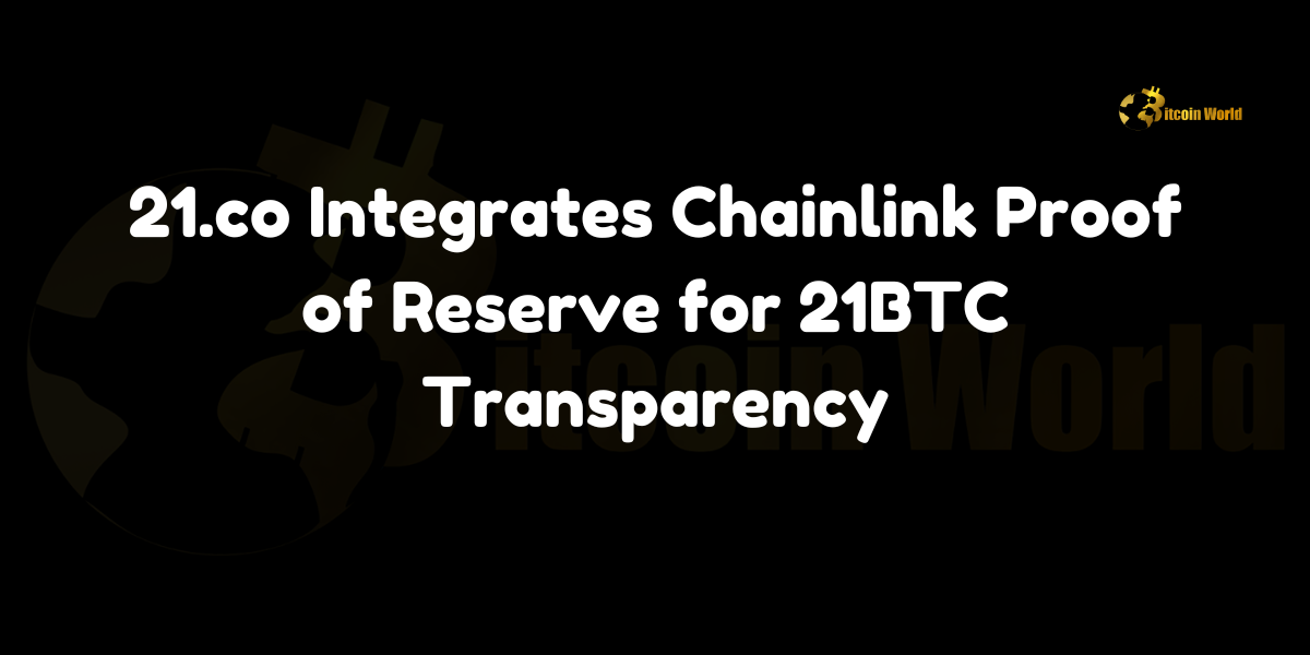 21.co Integrates Chainlink Proof of Reserve for 21BTC Transparency