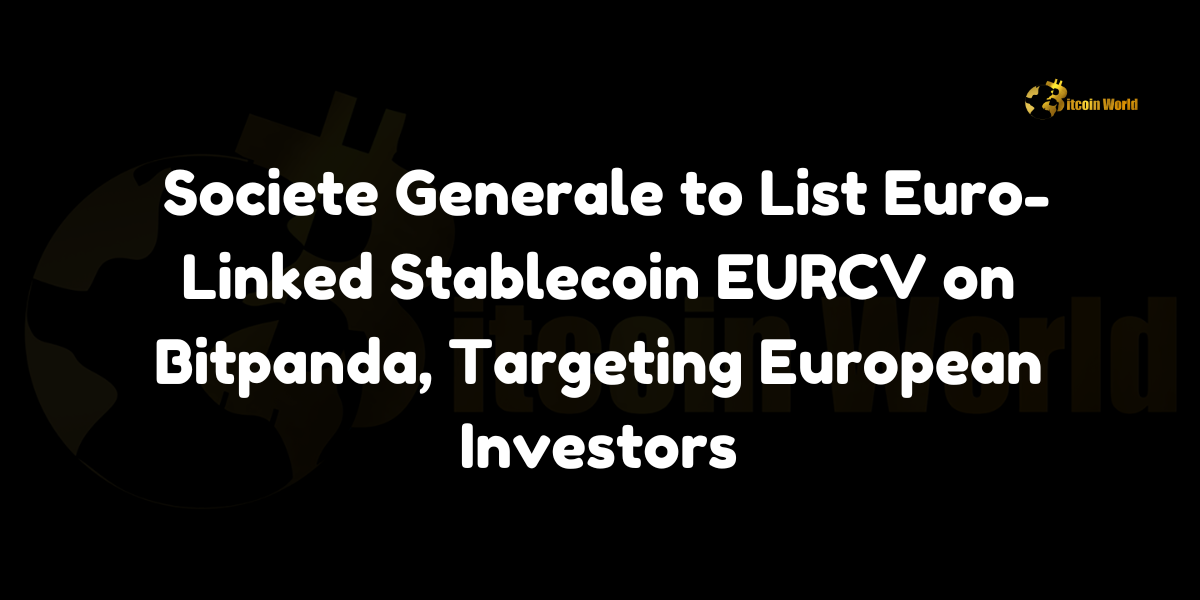 Societe Generale to List Euro-Linked Stablecoin EURCV on Bitpanda, Targeting European Investors Societe Generale, one of France’s leading banks, has announced a collaboration with Austrian crypto exchange Bitpanda to list its euro-denominated stablecoin, EUR CoinVertible (EURCV), according to Cointelegraph. The listing is part of Societe Generale’s broader strategy to promote EURCV to European investors by