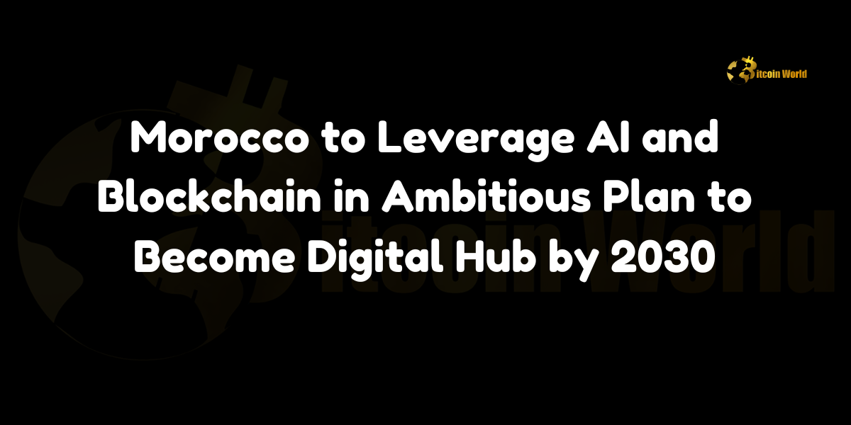 Morocco to Leverage AI and Blockchain in Ambitious Plan to Become Digital Hub by 2030