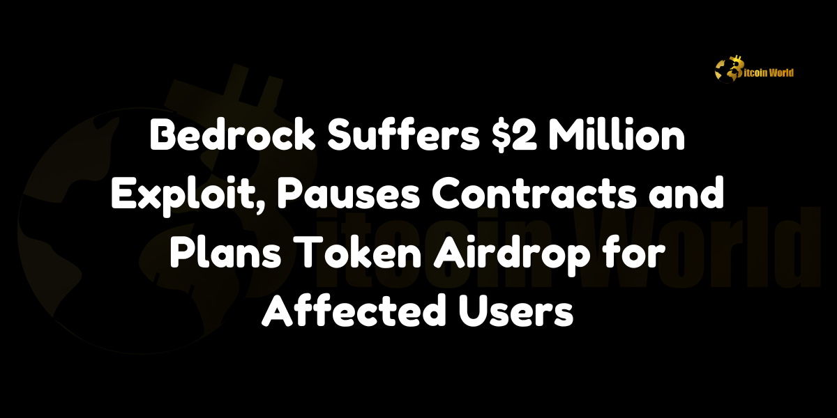 Bedrock Suffers $2 Million Exploit, Pauses Contracts and Plans Token Airdrop for Affected Users