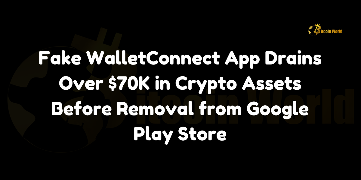 Fake WalletConnect App Drains Over $70K in Crypto Assets Before Removal from Google Play Store