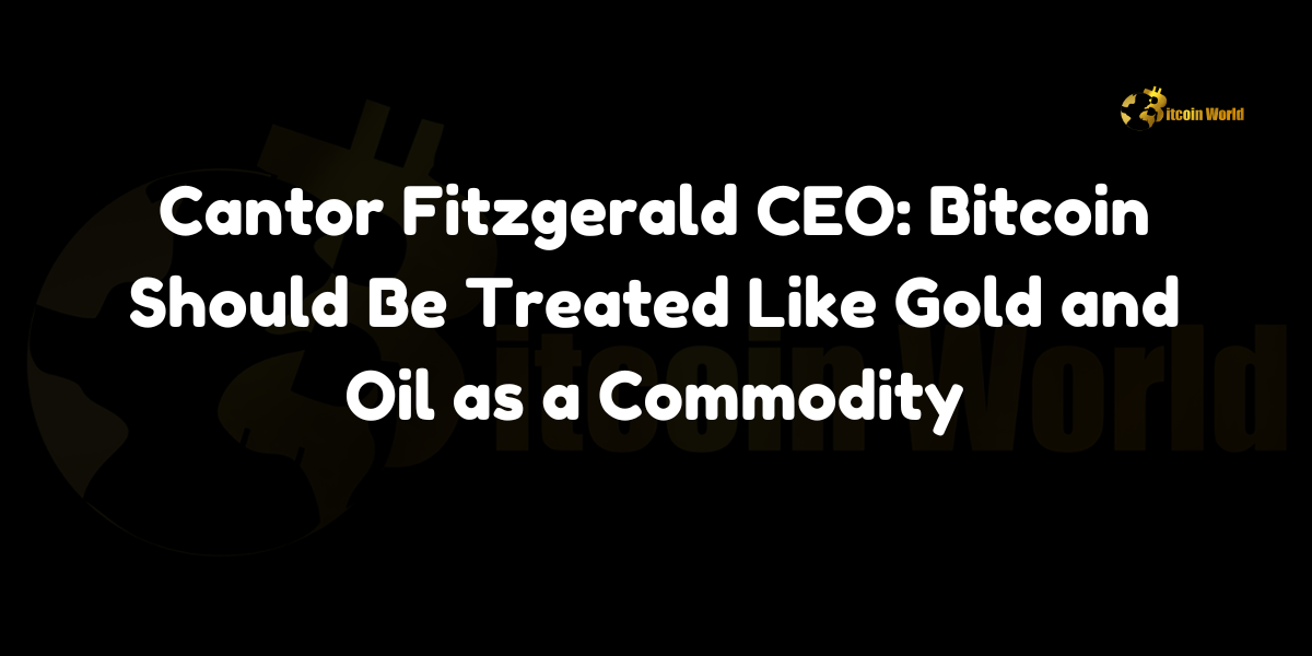 Cantor Fitzgerald CEO: Bitcoin Should Be Treated Like Gold and Oil as a Commodity