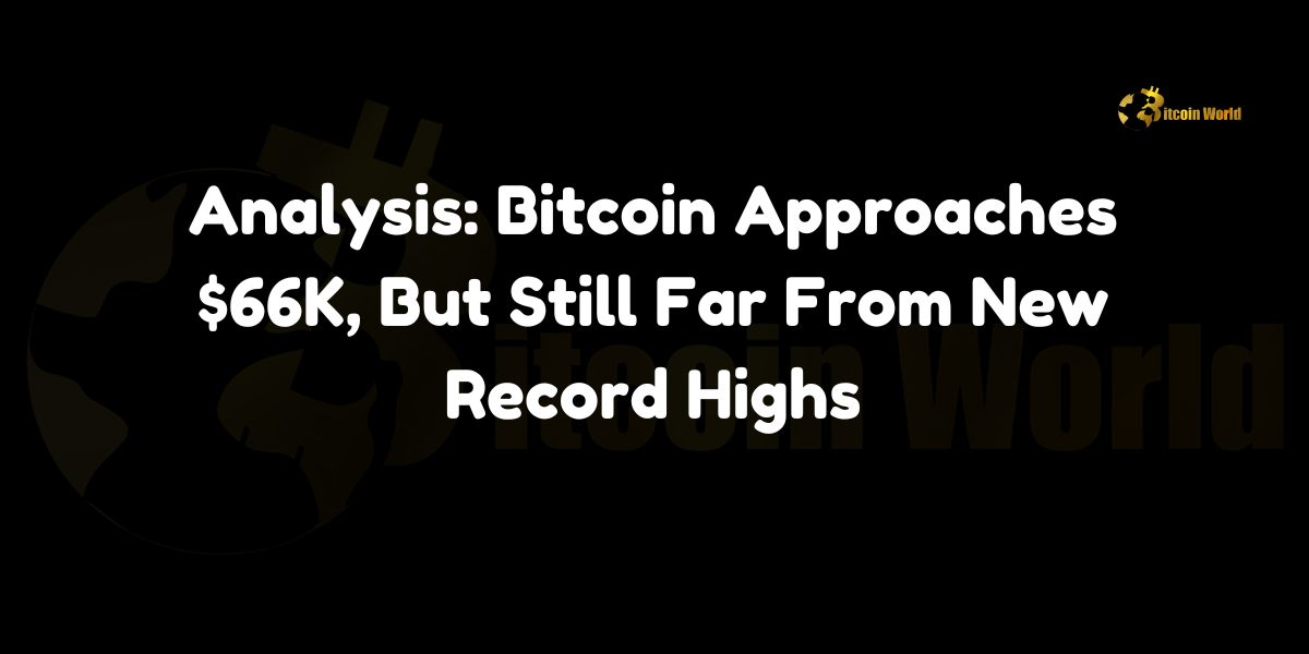 Analysis: Bitcoin Approaches $66K, But Still Far From New Record Highs