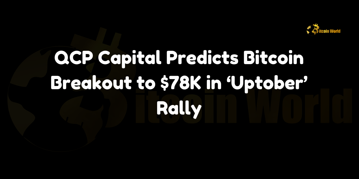 QCP Capital Predicts Bitcoin Breakout to $78K in ‘Uptober’ Rally Singapore-based crypto trading firm QCP Capital has shared a bullish outlook for Bitcoin this October, a month often referred to as “Uptober” in the cryptocurrency space due to its historically strong performance. QCP Capital noted on its official Telegram channel that over the past nine