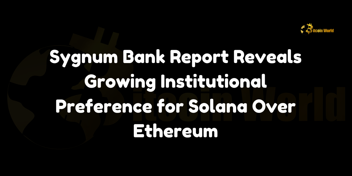 Sygnum Bank Report Reveals Growing Institutional Preference for Solana Over Ethereum