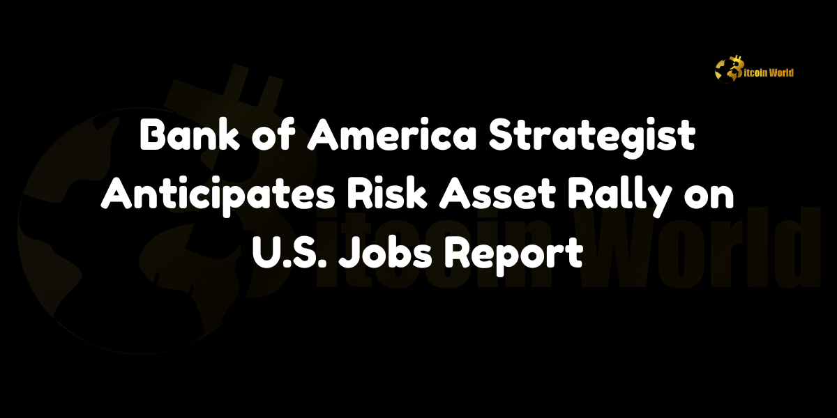 Bank of America Strategist Anticipates Risk Asset Rally on U.S. Jobs Report Michael Hartnett, a strategist at Bank of America, forecasts a potential rally in risk assets if today’s U.S. nonfarm payroll report meets market expectations, as reported by ODaily News. Hartnett suggests that job gains between 125,000 and 175,000 would indicate a soft economic