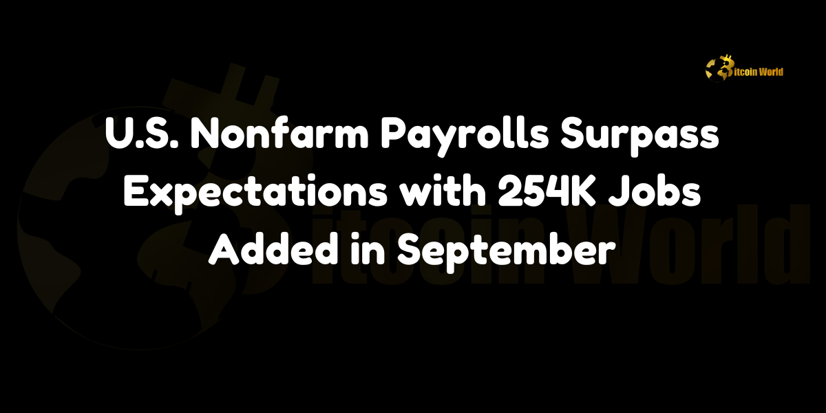 U.S. Nonfarm Payrolls Surpass Expectations with 254K Jobs Added in September