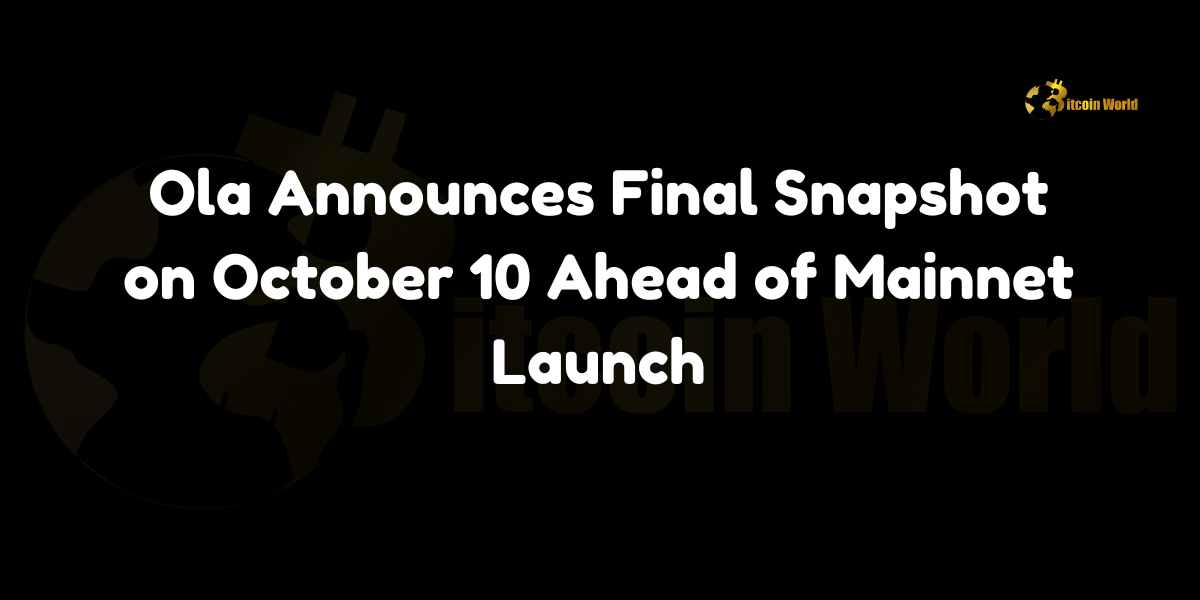 Ola Announces Final Snapshot on October 10 Ahead of Mainnet Launch