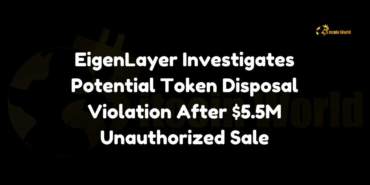 EigenLayer Investigates Potential Token Disposal Violation After $5.5M Unauthorized Sale EigenLayer, an Ethereum-centric restaking protocol, has announced it is actively investigating an unauthorized token disposal after a specific wallet was found to have sold approximately $5.5 million worth of assets in violation of the project’s one-year lockup rule. The protocol shared details via X (formerly