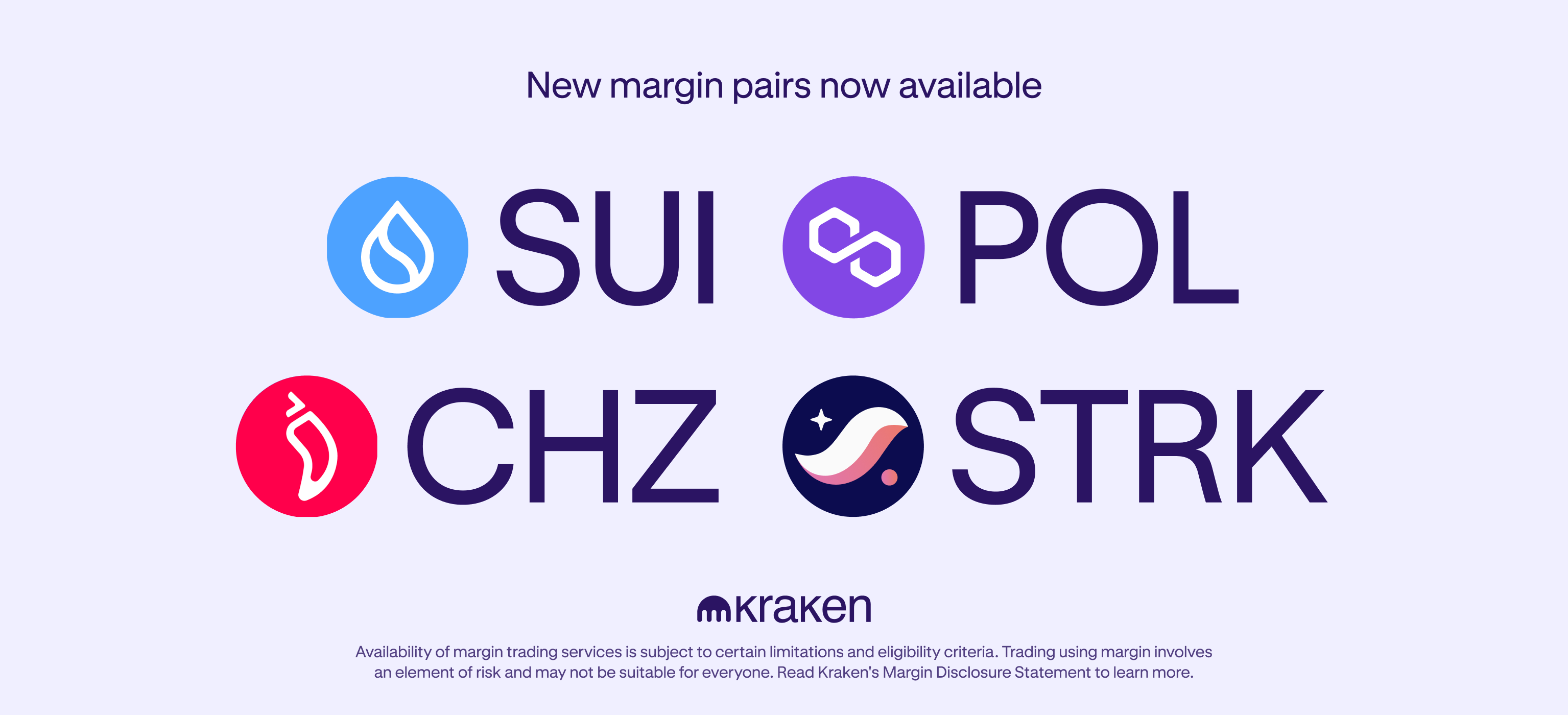 We’re thrilled to announce that Kraken now supports new margin pairs for Sui (SUI), Polygon (POL), Chiliz (CHZ) and Starknet (STRK)! Margin trading is now available for the below pairs for SUI, POL, CHZ and STRK: Pair base Pair name Available Leverage Long Position Limit Short Position Limit SUI SUI/USD 3 30,000 30,000 SUI SUI/EUR The post Expanded margin pairs available for SUI, POL, CHZ and STRK! appeared first on Kraken Blog .