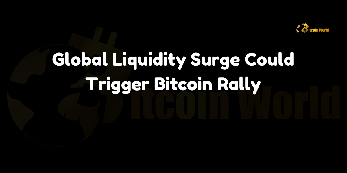 Global Liquidity Surge Could Trigger Bitcoin Rally