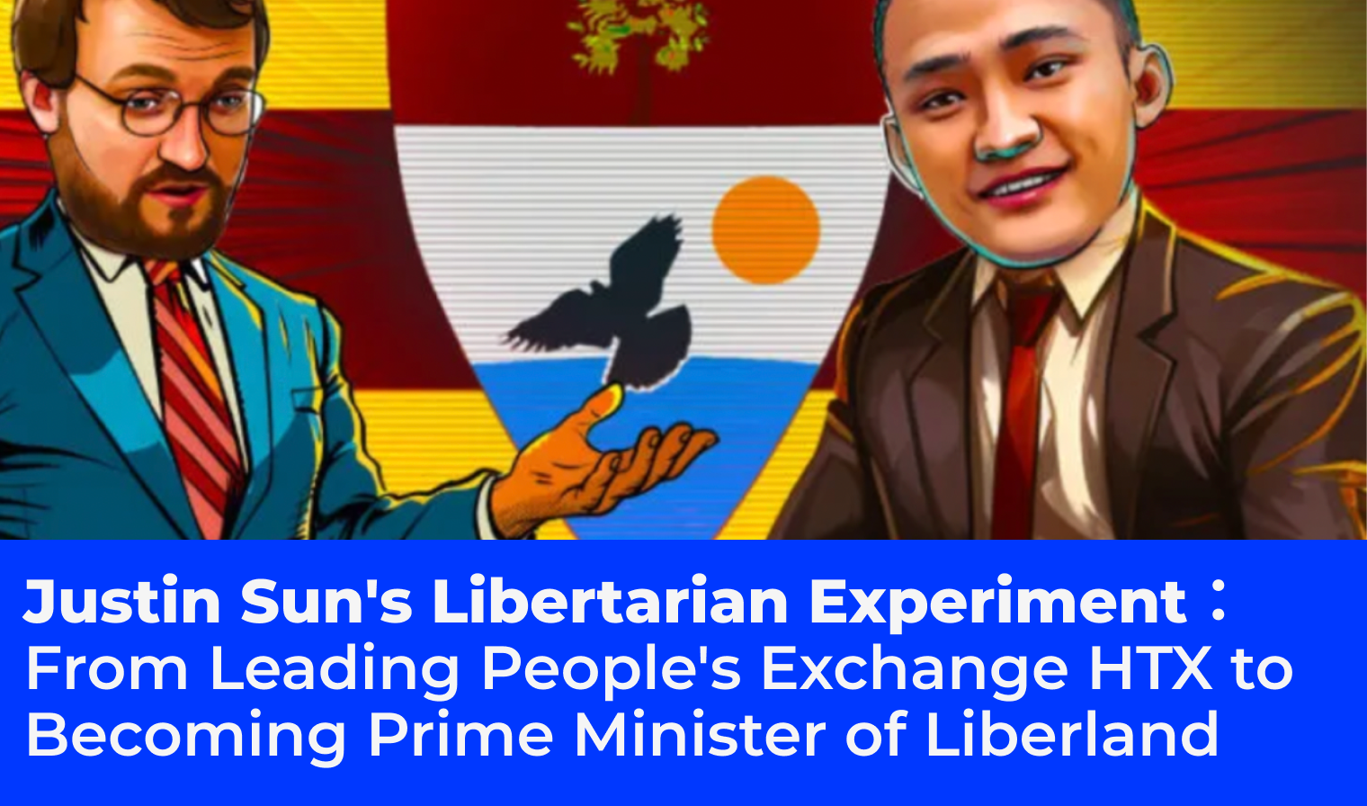 Justin Sun’s Libertarian Experiment: From Leading People’s Exchange HTX to Becoming Prime Minister of Liberland