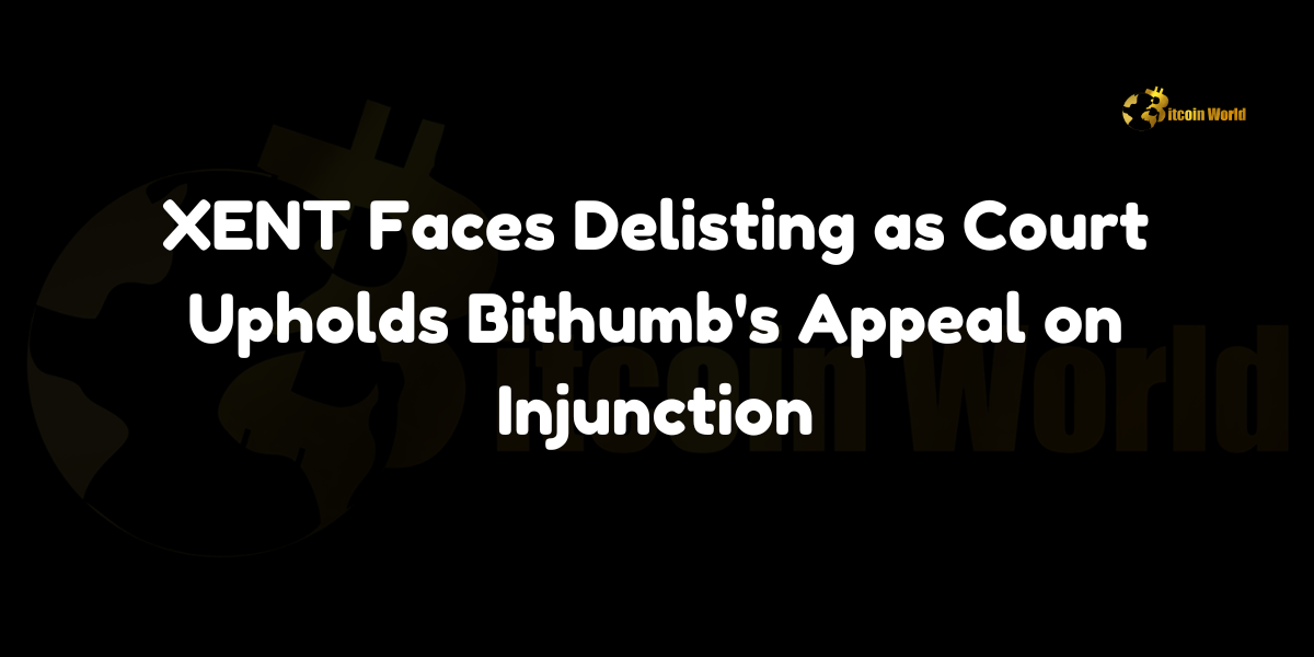 XENT Faces Delisting as Court Upholds Bithumb’s Appeal on Injunction