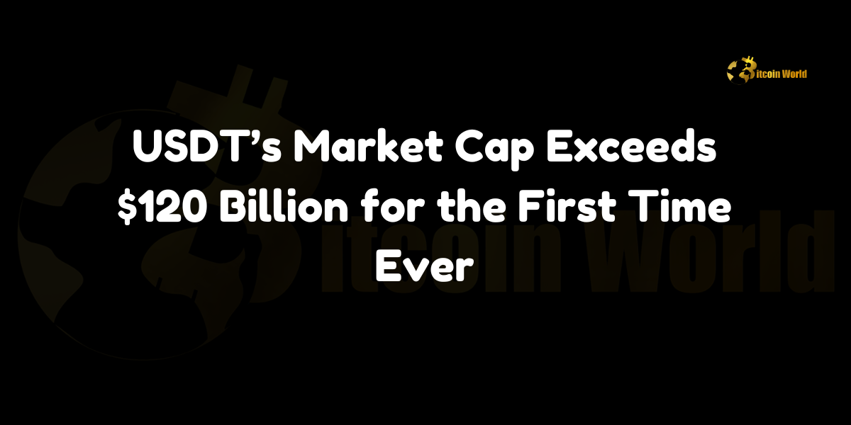 USDT’s Market Cap Exceeds $120 Billion for the First Time Ever