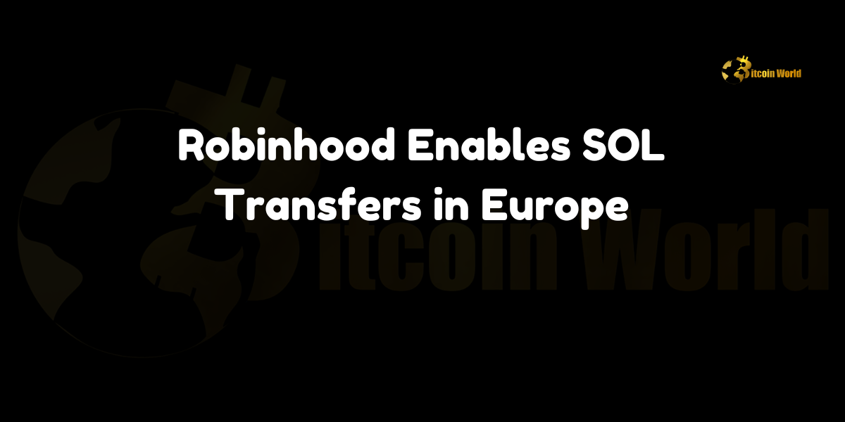 Robinhood Enables SOL Transfers in Europe