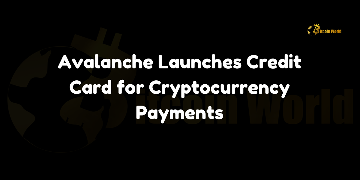 Avalanche Launches Credit Card for Cryptocurrency Payments