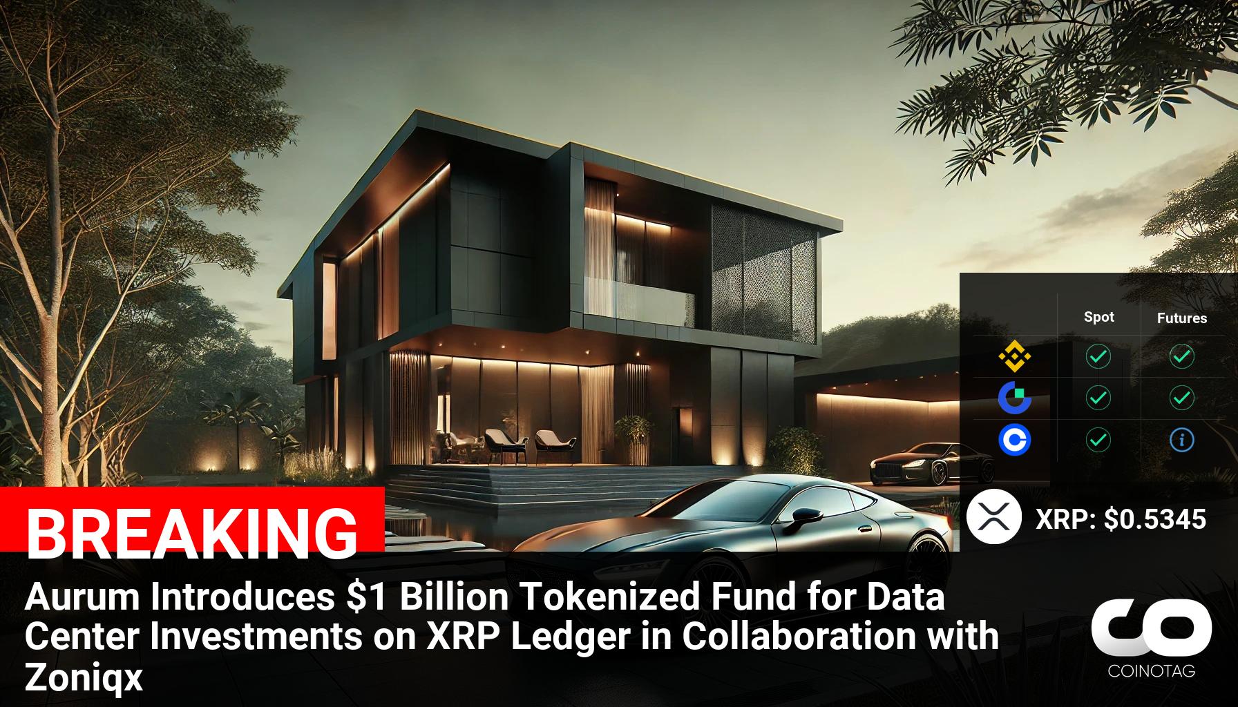 Aurum Launches $1 Billion Tokenized Fund for XRP Ledger Data Center Investments in Partnership with Zoniqx