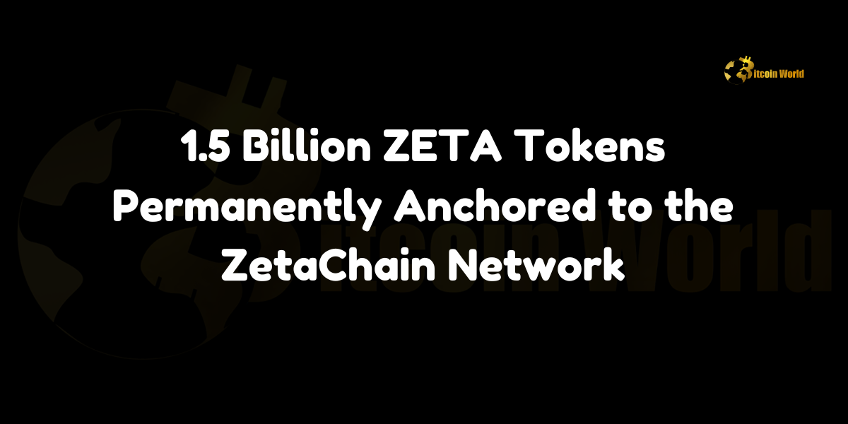 1.5 Billion ZETA Tokens Permanently Anchored to the ZetaChain Network