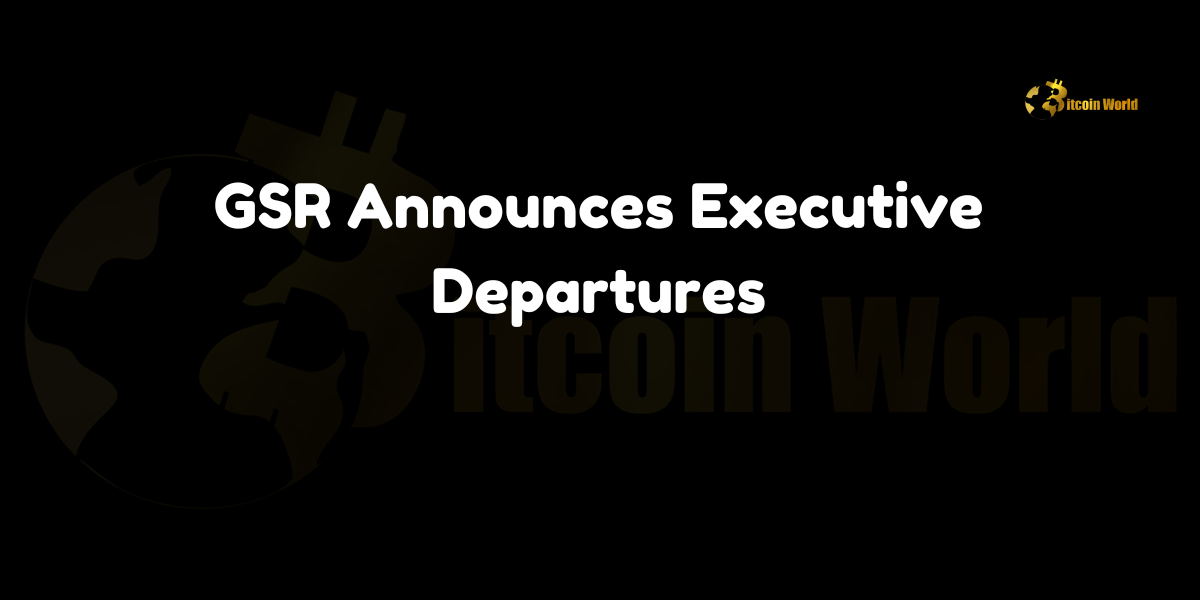 GSR Announces Executive Departures