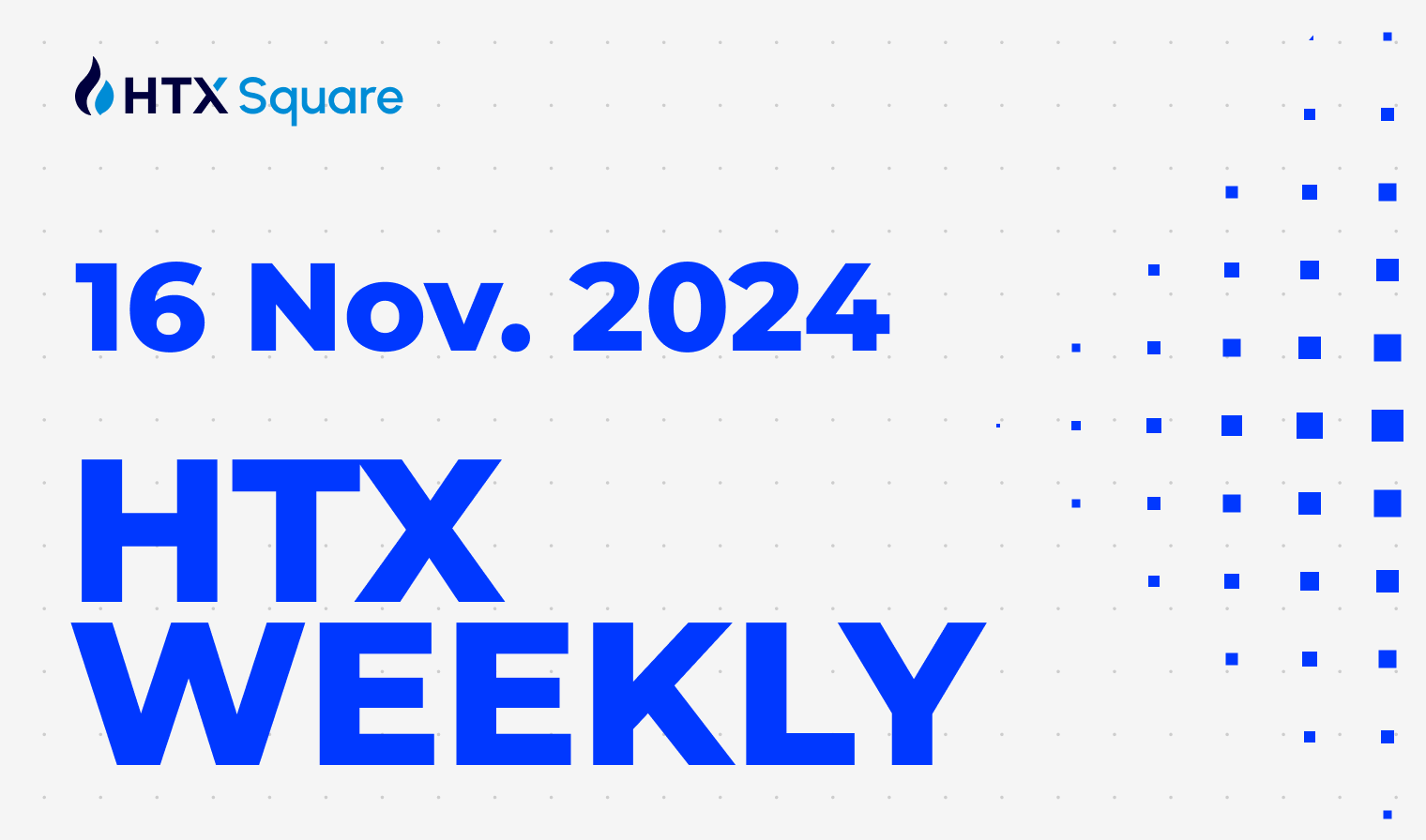 HTX Weekly: 16 Nov. 2024