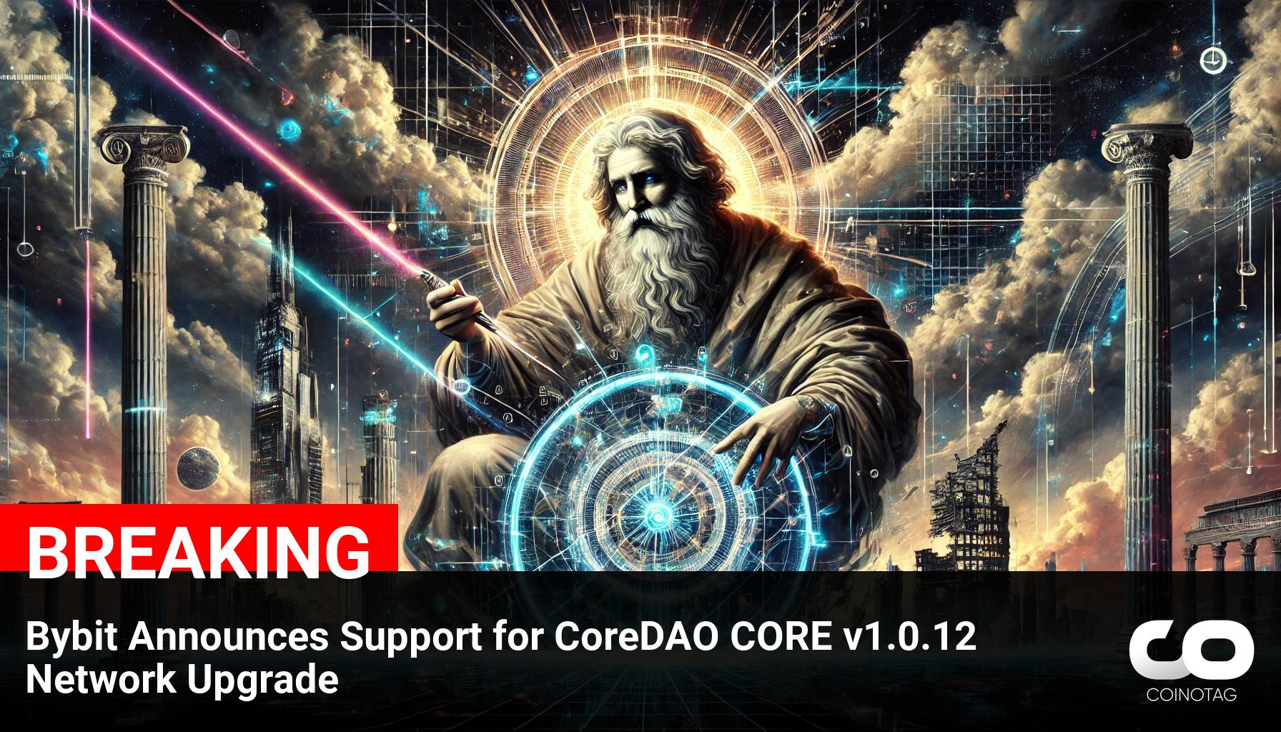 Bybit Embraces CoreDAO CORE v1.0.12 Network Upgrade: Enhancing Cryptocurrency Ecosystem