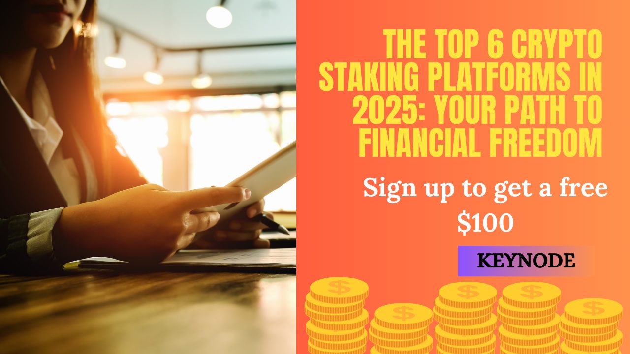 The Top 6 Crypto Staking Platforms in 2025: Your Path to Financial Freedom