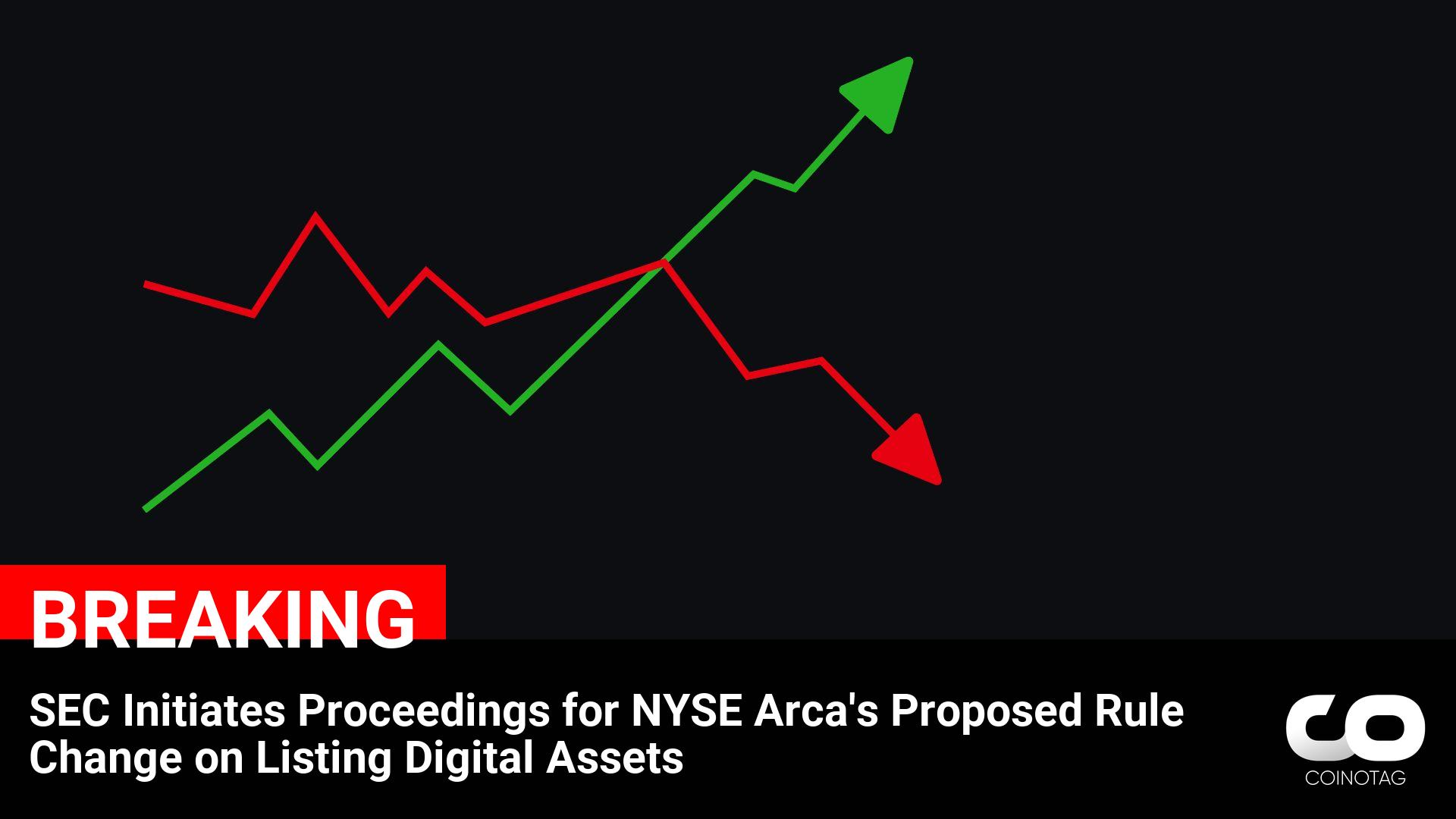 SEC Proceedings Begin for NYSE Arca’s Proposed Digital Asset Listing Rule Change