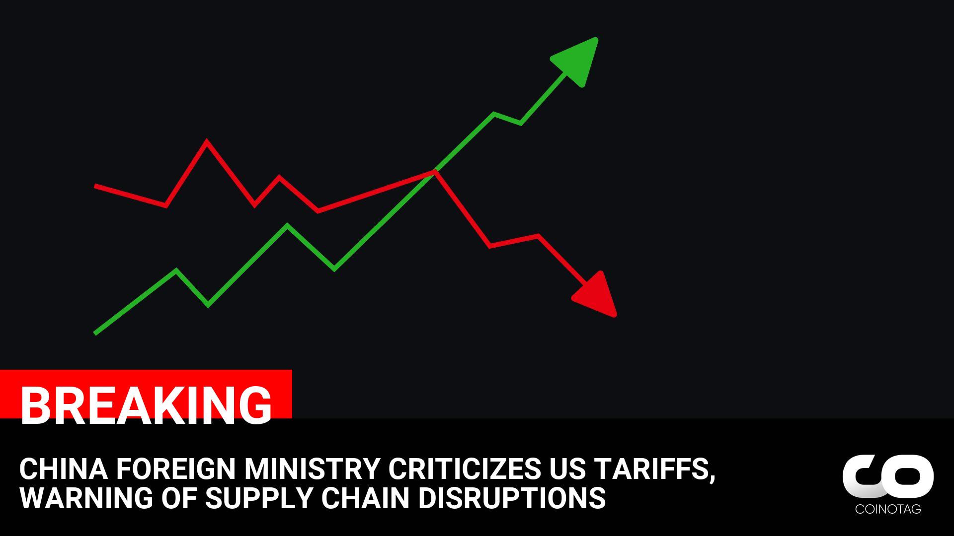 China Foreign Ministry Warns of Supply Chain Disruptions Amid US Tariffs Criticism