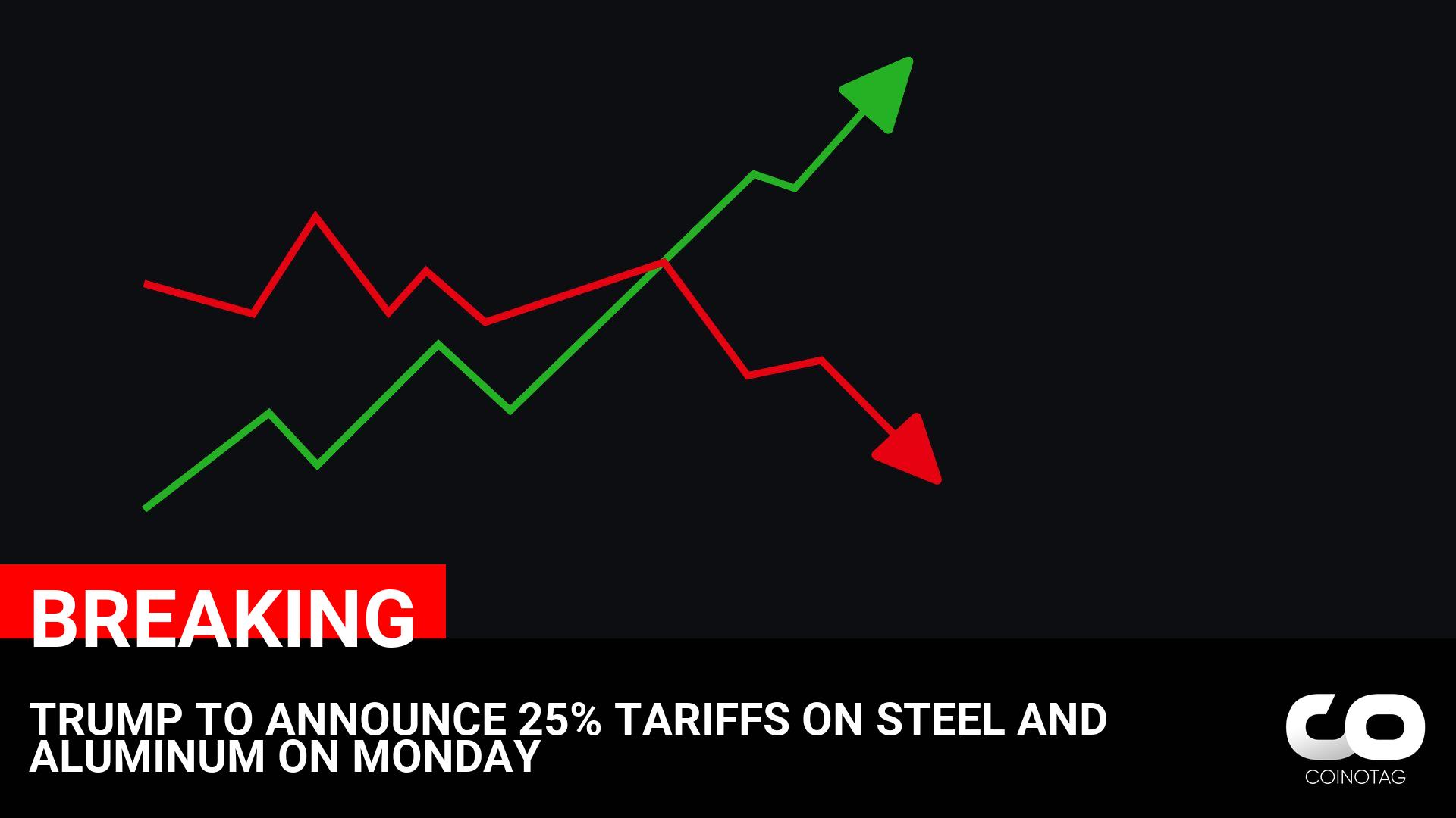 TRUMP TO ANNOUNCE 25% TARIFFS ON STEEL AND ALUMINUM ON MONDAY ————— NFA.