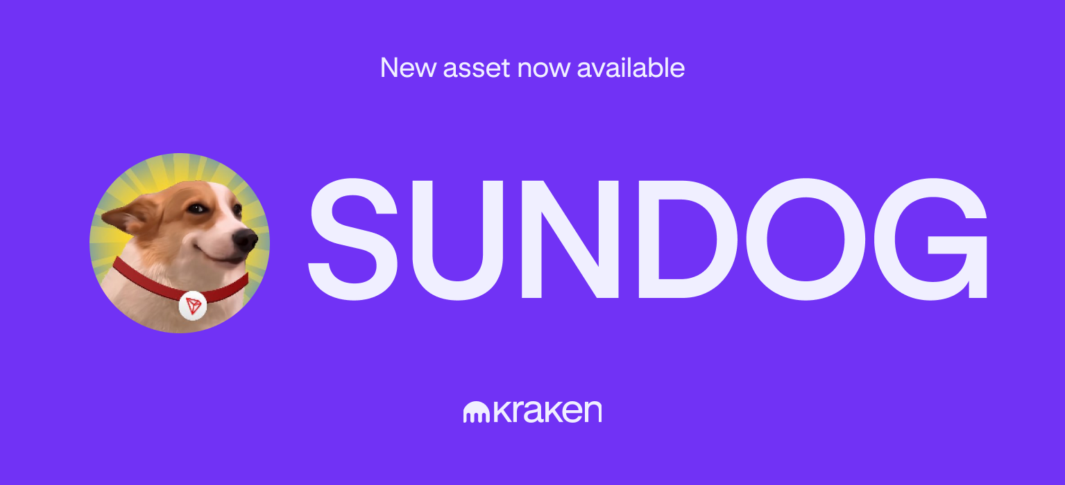 We’re thrilled to announce that SUNDOG is now available for trading on Kraken! Funding and trading SUNDOG trading will be live as of 15:00 UTC today, Feb 25, 2025. To add an asset to your Kraken account, navigate to Funding, select the asset you’re after, and hit ‘Deposit’. Make sure to deposit your tokens into networks supported by Kraken. Deposits made using other networks will be lost. Trade on Kraken Please note: Trading via Kraken App and Instant Buy will be available once the liquidity conditions are met (when a sufficient number of buyers and sellers have entered the market for their orders to be efficiently matched). Geographic restrictions may apply. Here’s some more information about this asset: Sundog (SUNDOG) is the biggest dog meme on TRON , bringing sunshine, fun, and community spirit to the blockchain. Every chain needs its dog, and Sundog is here to shine. A serious yet playful memecoin, spreading joy, memes, and good vibes across the TRON ecosystem. Ready to trade but don’t have a Kraken account yet? Sign up today ! Get Started with Kraken Will Kraken make more assets available? Yes! But our policy is to never reveal any details until shortly before launch – including which assets we are considering. All of Kraken’s available tokens can be found here , and all future tokens will be announced on our Listings Roadmap and social media profiles . Our client engagement specialists cannot answer any questions about which assets we may be making available in the future. These materials are for general information purposes only and are not investment advice or a recommendation or solicitation to buy, sell, stake or hold any cryptoasset or to engage in any specific trading strategy. Kraken does not and will not work to increase or decrease the price of any particular cryptoasset it makes available. Some crypto products and markets are regulated and others are unregulated; regardless, Kraken may or may not be required to be registered or otherwise authorized to provide specific products and services in each market, and you may not be protected by government compensation and/or regulatory protection schemes. The unpredictable nature of the cryptoasset markets can lead to loss of funds. Tax may be payable on any return and/or on any increase in the value of your cryptoassets and you should seek independent advice on your taxation position. Geographic restrictions may apply. See Legal Disclosures for each jurisdiction here . The post SUNDOG is available for trading! appeared first on Kraken Blog .